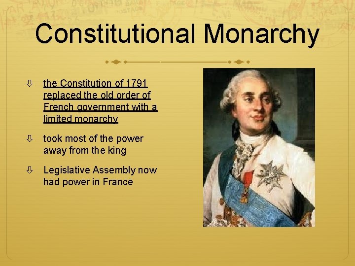 Constitutional Monarchy the Constitution of 1791 replaced the old order of French government with