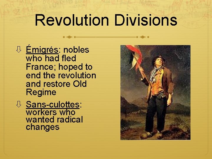 Revolution Divisions Émigrés: nobles who had fled France; hoped to end the revolution and