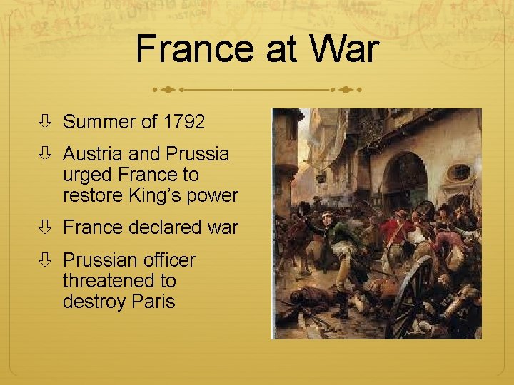 France at War Summer of 1792 Austria and Prussia urged France to restore King’s