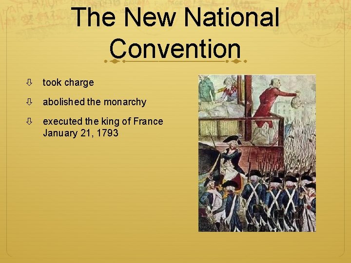The New National Convention took charge abolished the monarchy executed the king of France