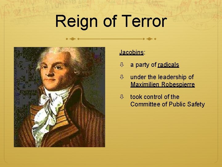 Reign of Terror Jacobins: a party of radicals under the leadership of Maximilien Robespierre