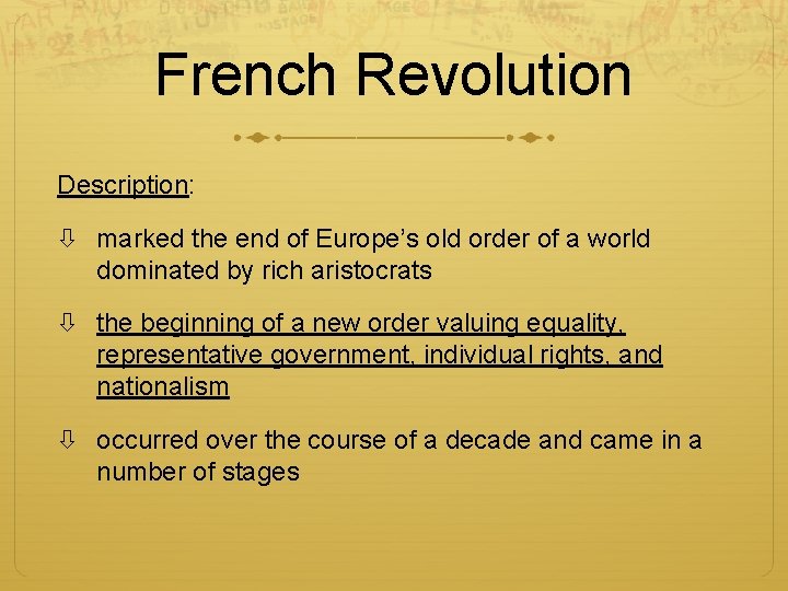 French Revolution Description: marked the end of Europe’s old order of a world dominated