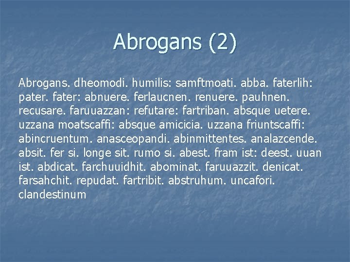 Abrogans (2) Abrogans. dheomodi. humilis: samftmoati. abba. faterlih: pater. fater: abnuere. ferlaucnen. renuere. pauhnen.