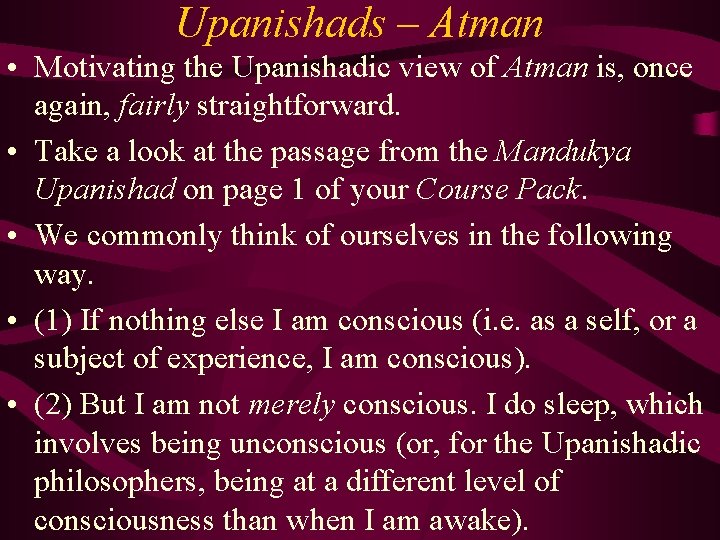 Upanishads – Atman • Motivating the Upanishadic view of Atman is, once again, fairly