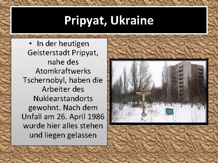 Pripyat, Ukraine • In der heutigen Geisterstadt Pripyat, nahe des Atomkraftwerks Tschernobyl, haben die