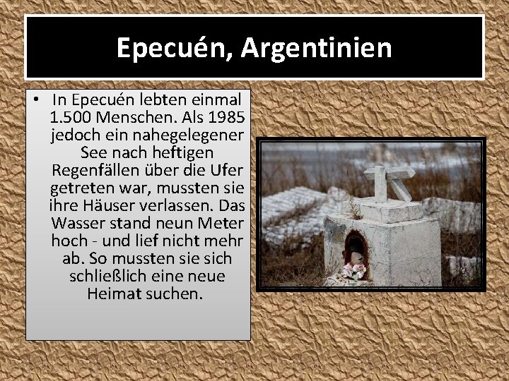 Epecuén, Argentinien • In Epecuén lebten einmal 1. 500 Menschen. Als 1985 jedoch ein