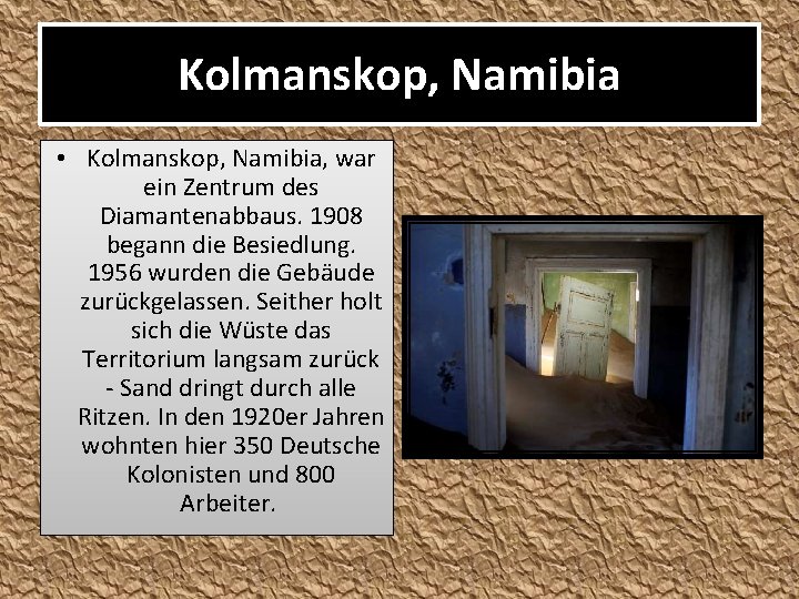 Kolmanskop, Namibia • Kolmanskop, Namibia, war ein Zentrum des Diamantenabbaus. 1908 begann die Besiedlung.