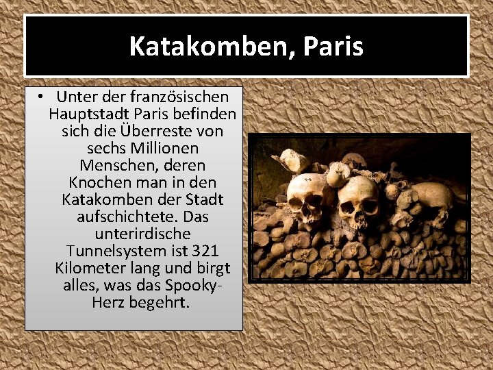 Katakomben, Paris • Unter der französischen Hauptstadt Paris befinden sich die Überreste von sechs