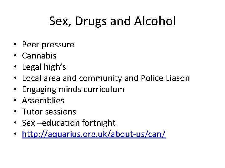 Sex, Drugs and Alcohol • • • Peer pressure Cannabis Legal high’s Local area