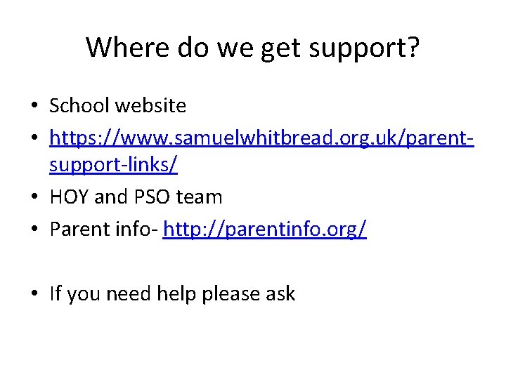 Where do we get support? • School website • https: //www. samuelwhitbread. org. uk/parentsupport-links/