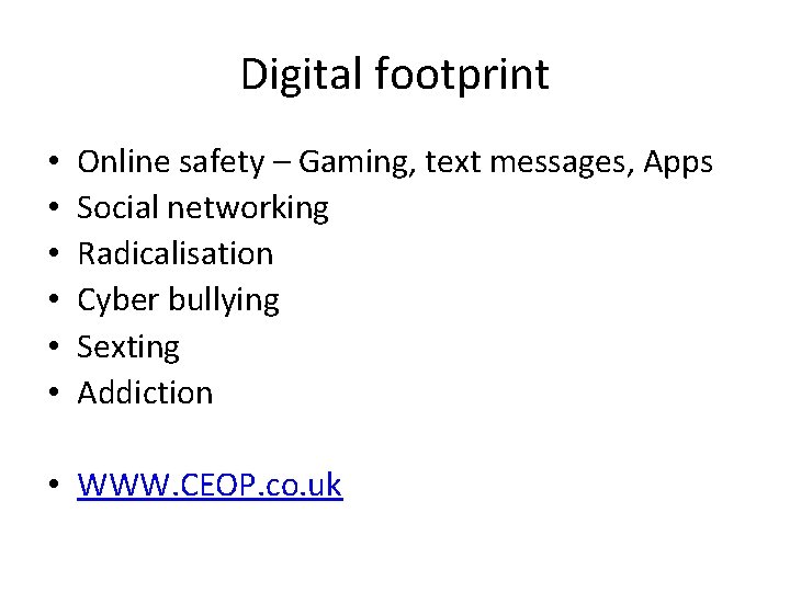 Digital footprint • • • Online safety – Gaming, text messages, Apps Social networking