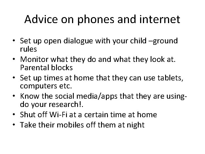 Advice on phones and internet • Set up open dialogue with your child –ground