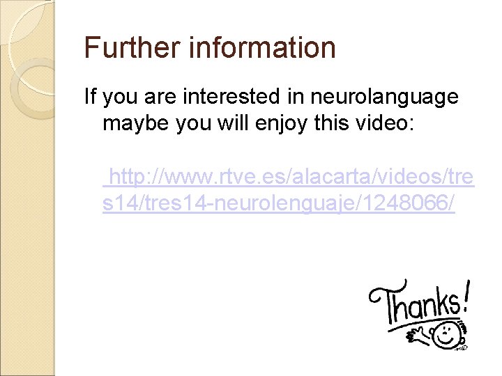 Further information If you are interested in neurolanguage maybe you will enjoy this video: