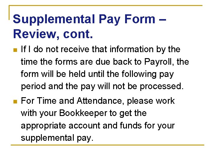 Supplemental Pay Form – Review, cont. n If I do not receive that information
