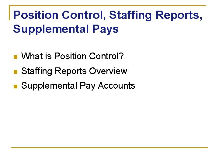 Position Control, Staffing Reports, Supplemental Pays n What is Position Control? n Staffing Reports
