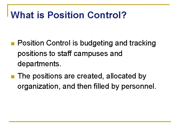 What is Position Control? n Position Control is budgeting and tracking positions to staff