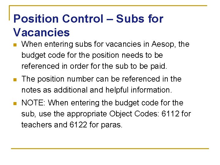 Position Control – Subs for Vacancies n When entering subs for vacancies in Aesop,