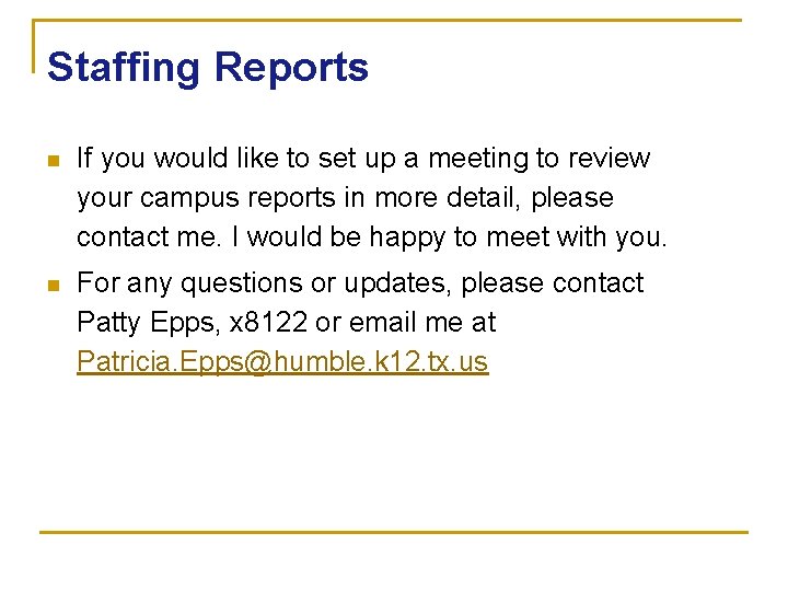 Staffing Reports n If you would like to set up a meeting to review