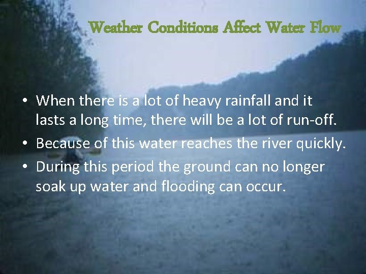 Weather Conditions Affect Water Flow • When there is a lot of heavy rainfall