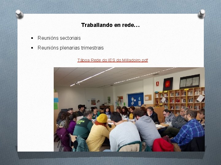 Traballando en rede… § Reunións sectoriais § Reunións plenarias trimestrais Táboa Rede do IES