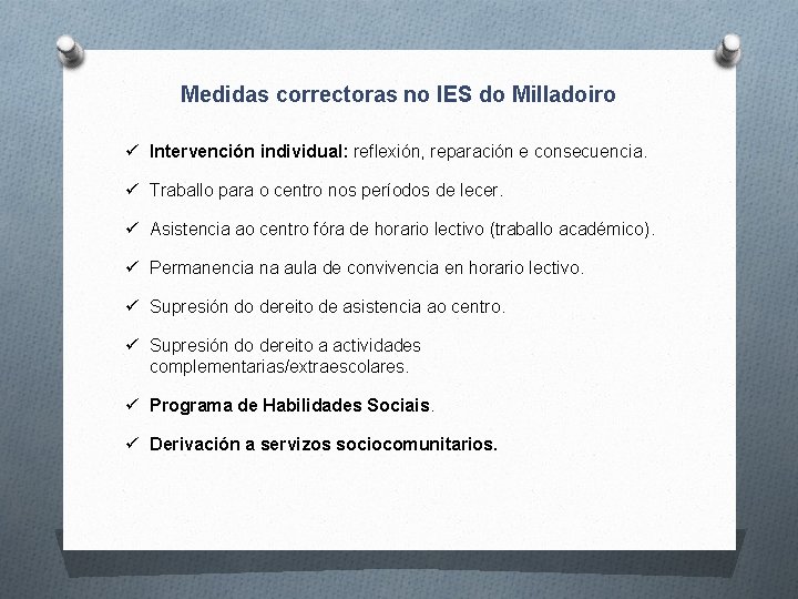 Medidas correctoras no IES do Milladoiro ü Intervención individual: reflexión, reparación e consecuencia. ü