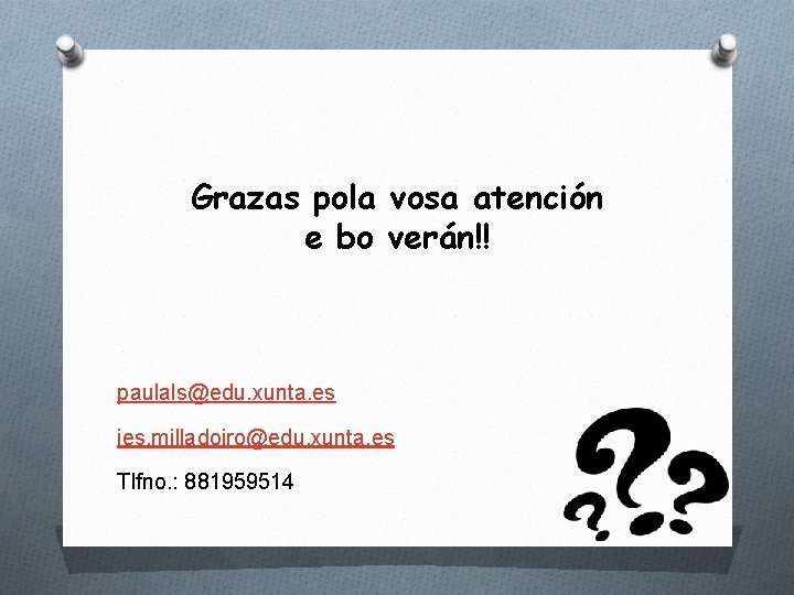 Grazas pola vosa atención e bo verán!! paulals@edu. xunta. es ies. milladoiro@edu. xunta. es