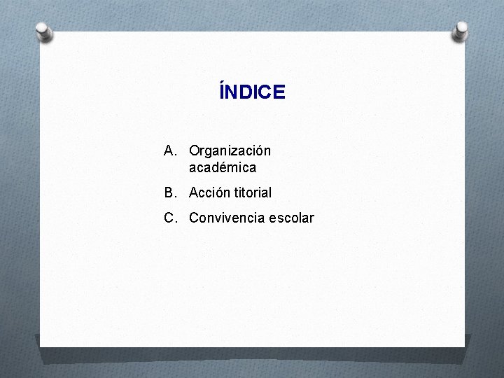 ÍNDICE A. Organización académica B. Acción titorial C. Convivencia escolar 