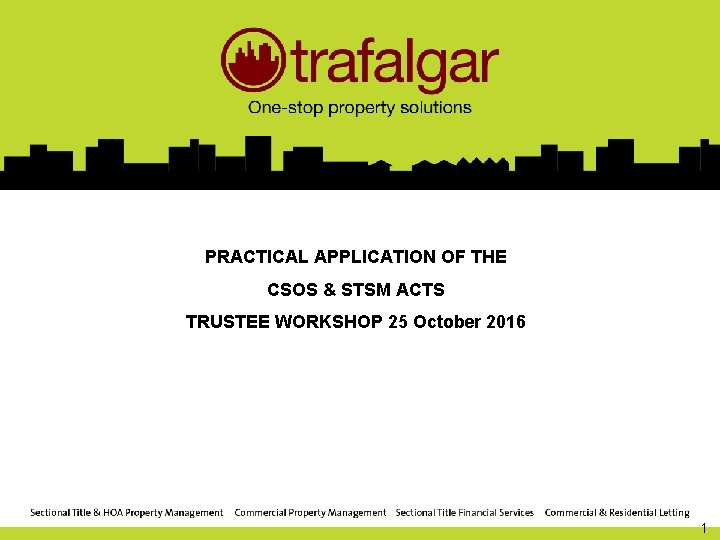 PRACTICAL APPLICATION OF THE CSOS & STSM ACTS TRUSTEE WORKSHOP 25 October 2016 1