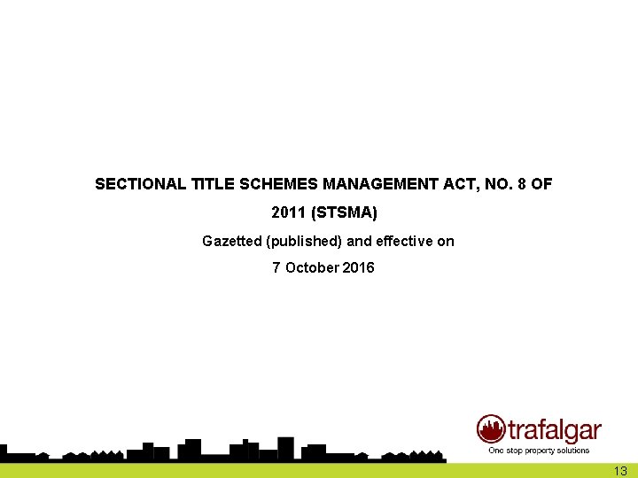 SECTIONAL TITLE SCHEMES MANAGEMENT ACT, NO. 8 OF 2011 (STSMA) Gazetted (published) and effective