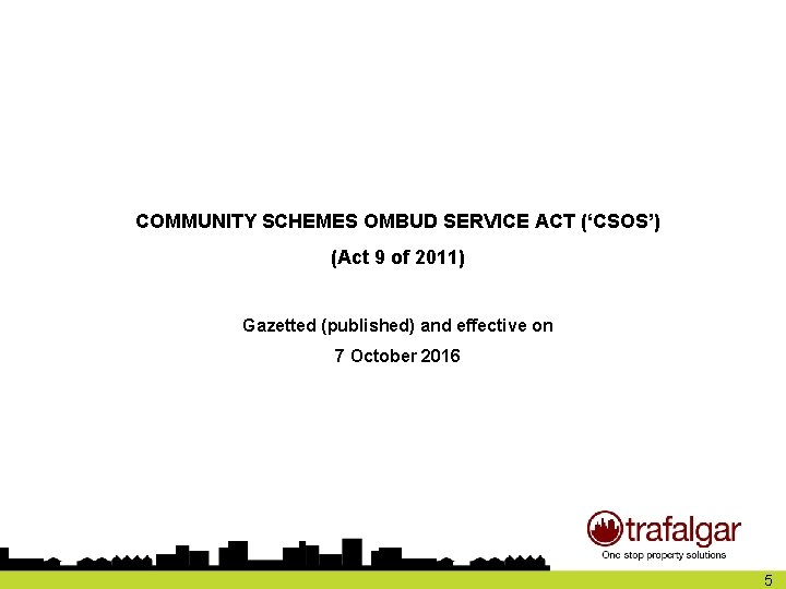 COMMUNITY SCHEMES OMBUD SERVICE ACT (‘CSOS’) (Act 9 of 2011) Gazetted (published) and effective