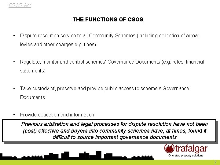 CSOS Act THE FUNCTIONS OF CSOS • Dispute resolution service to all Community Schemes