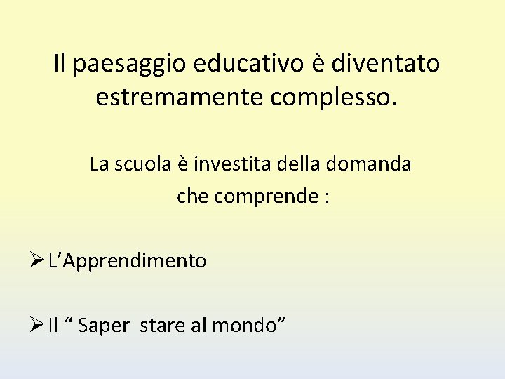 Il paesaggio educativo è diventato estremamente complesso. La scuola è investita della domanda che