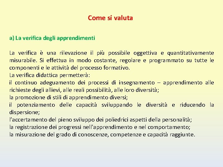 Come si valuta a) La verifica degli apprendimenti La verifica è una rilevazione il