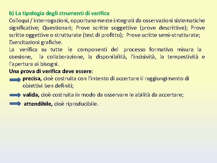 b) La tipologia degli strumenti di verifica Colloqui / interrogazioni, opportunamente integrati da osservazioni