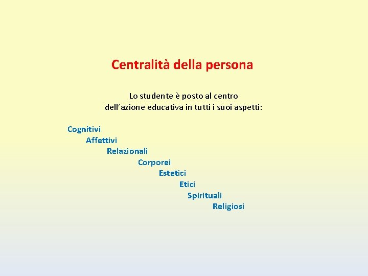 Centralità della persona Lo studente è posto al centro dell’azione educativa in tutti i