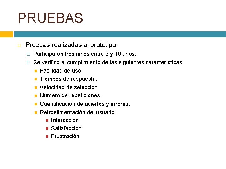 PRUEBAS Pruebas realizadas al prototipo. � Participaron tres niños entre 9 y 10 años.