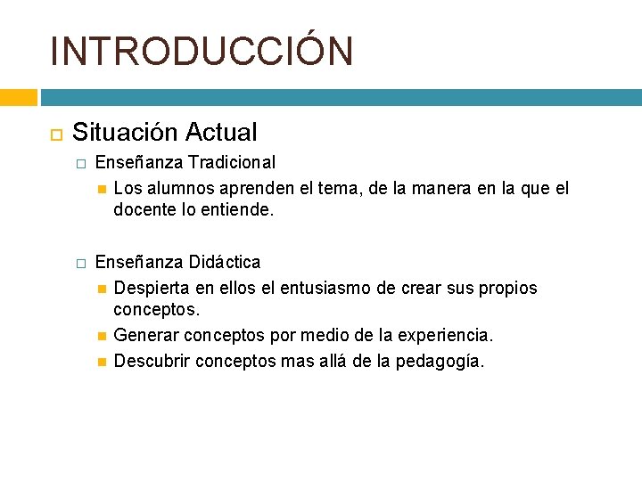 INTRODUCCIÓN Situación Actual � Enseñanza Tradicional Los alumnos aprenden el tema, de la manera