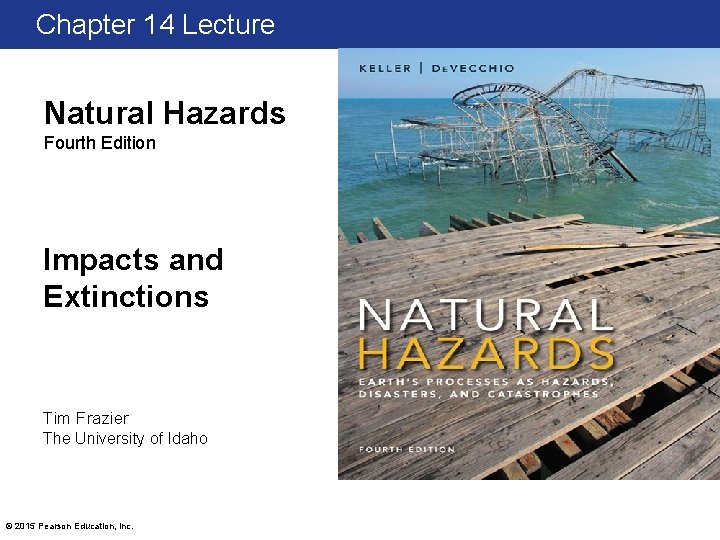 Chapter 14 Lecture Natural Hazards Fourth Edition Impacts and Extinctions Tim Frazier The University