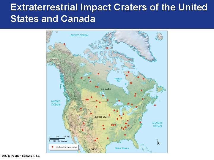 Extraterrestrial Impact Craters of the United States and Canada © 2015 Pearson Education, Inc.