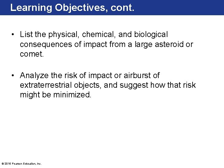 Learning Objectives, cont. • List the physical, chemical, and biological consequences of impact from