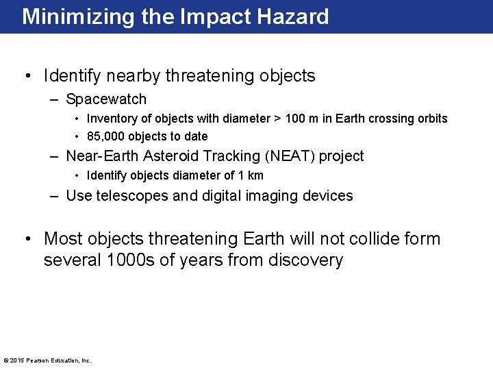 Minimizing the Impact Hazard • Identify nearby threatening objects – Spacewatch • Inventory of