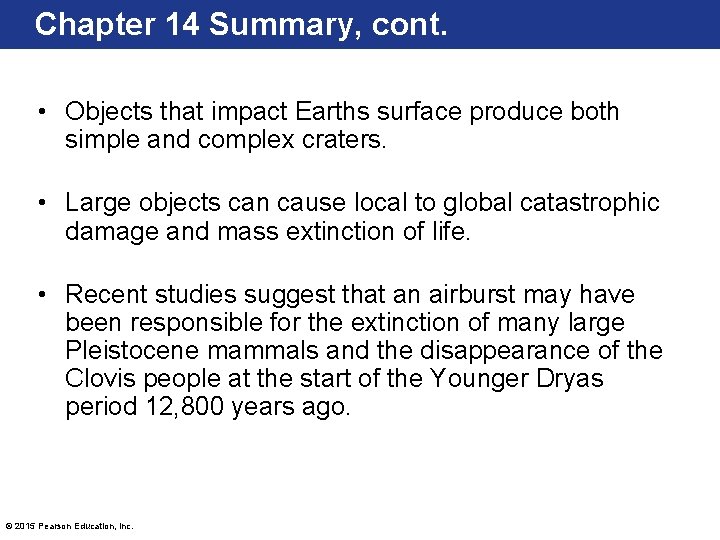Chapter 14 Summary, cont. • Objects that impact Earths surface produce both simple and