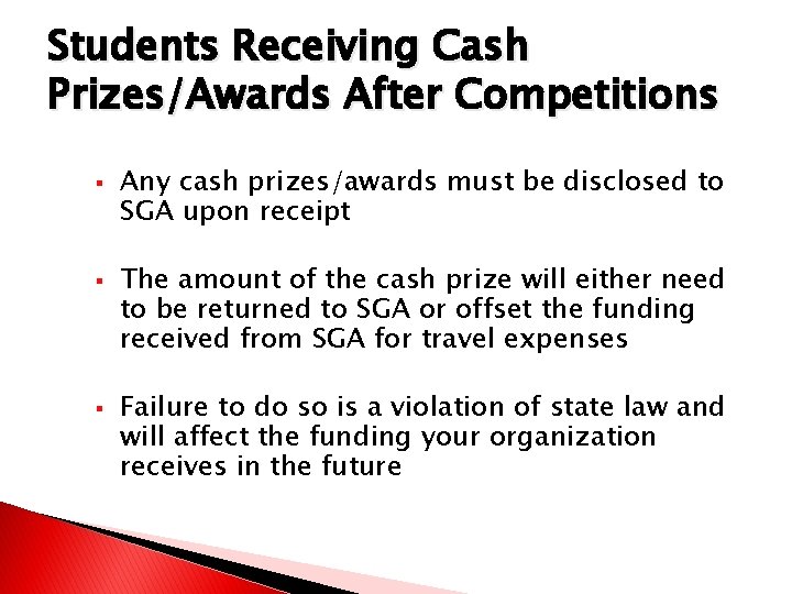 Students Receiving Cash Prizes/Awards After Competitions Any cash prizes/awards must be disclosed to SGA