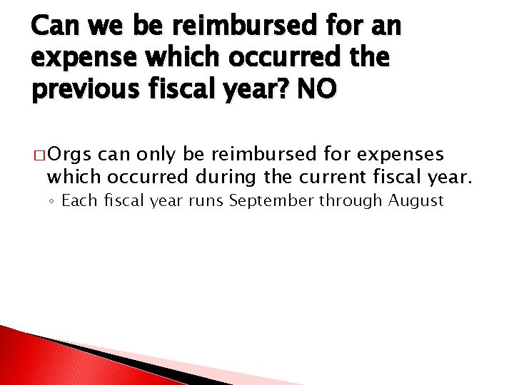 Can we be reimbursed for an expense which occurred the previous fiscal year? NO