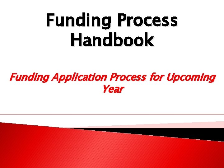 Funding Process Handbook Funding Application Process for Upcoming Year 
