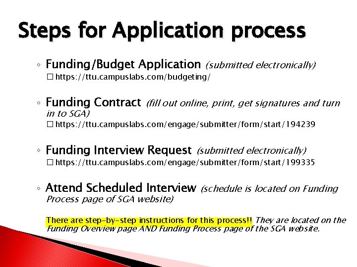 Steps for Application process ◦ Funding/Budget Application (submitted electronically) � https: //ttu. campuslabs. com/budgeting/