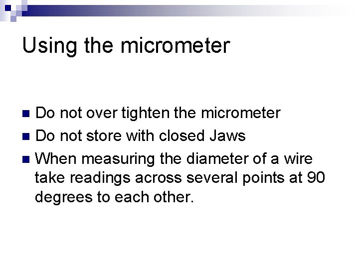 Using the micrometer Do not over tighten the micrometer n Do not store with