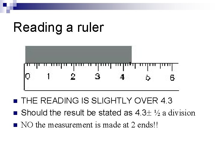 Reading a ruler n n n THE READING IS SLIGHTLY OVER 4. 3 Should