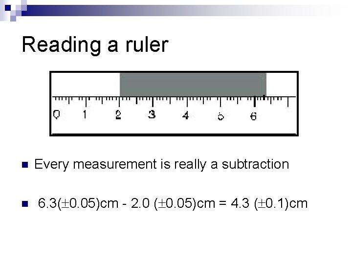 Reading a ruler n n Every measurement is really a subtraction 6. 3( 0.