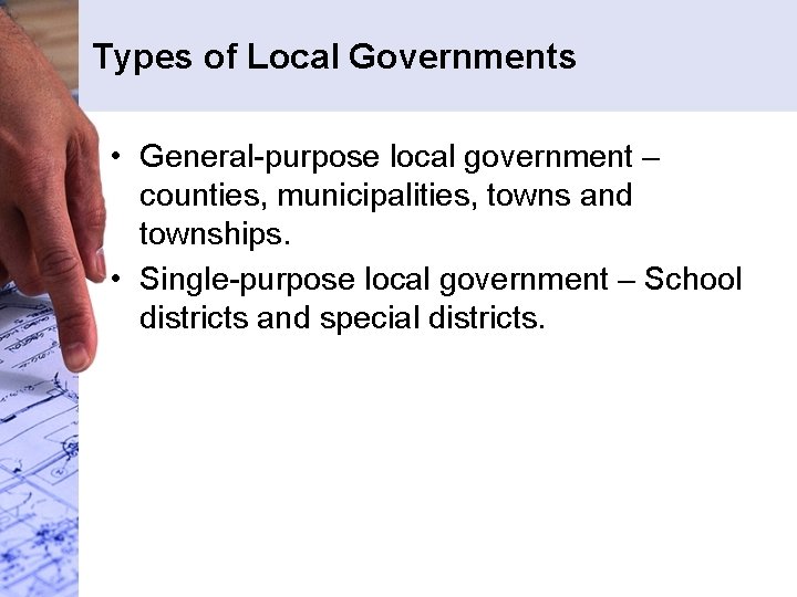 Types of Local Governments • General-purpose local government – counties, municipalities, towns and townships. Types of Local Governments • General-purpose local government – counties, municipalities, towns and townships.